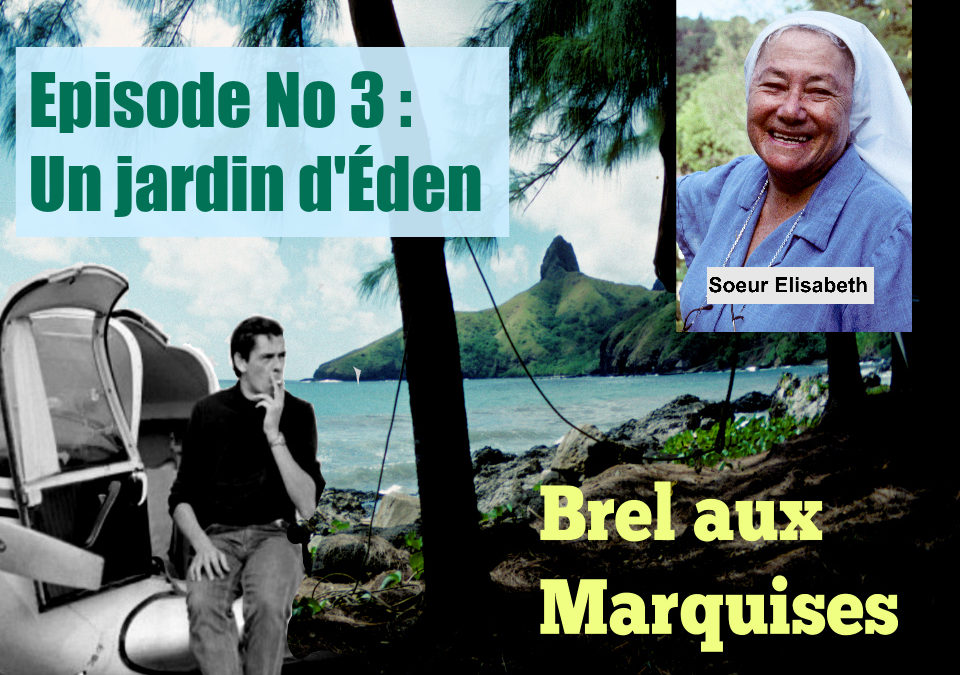 Brel aux Marquises (Podcast / épisode No 3 : Un jardin d’Eden)