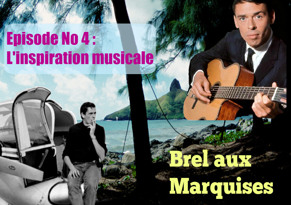 Brel aux Marquises (Podcast / épisode No 4 : L’inspiration musicale)